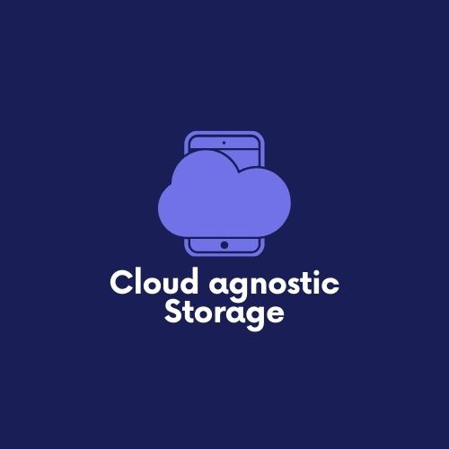 Cloud agnostic Storage